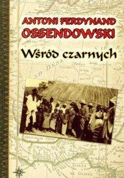 Wśród czarnych, Antoni Ferdynand Ossendowski