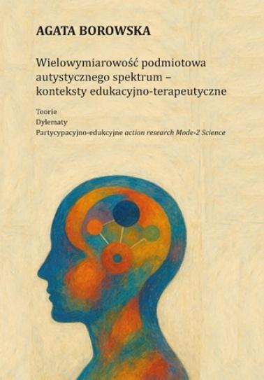 Wielowymiarowość podmiotowa autystycznego spektrum, Agata Borowska