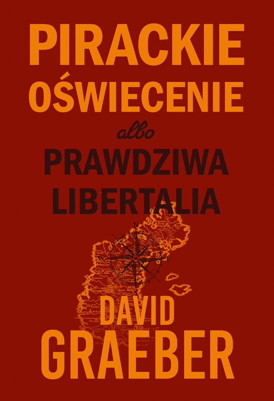Pirackie Oświecenie albo prawdziwa Libertalia, David Graeber