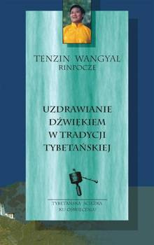 Uzdrawianie dźwiękiem w tradycji tybetańskiej, Tenzin Wangyal Rinpoche