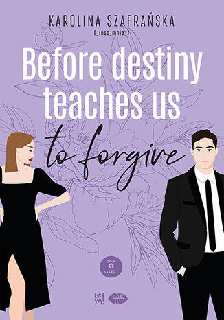 Before destiny teaches us to forgive. Destiny. Tom 2. Część 1, Karolina Szafrańska