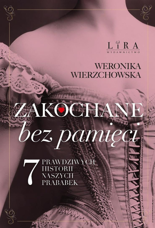 Zakochane bez pamięci. Siedem prawdziwych..., Weronika Wierzchowska