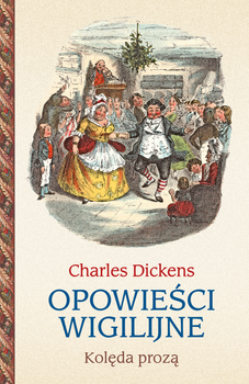 Opowieści wigilijne. Kolęda prozą, Charles Dickens