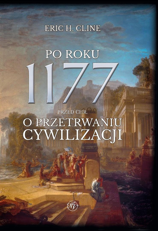 Po roku 1177 przed Chr. O przetrwaniu cywilizacji., Eric H. Cline
