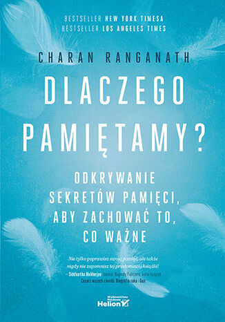 Dlaczego pamiętamy? Odkrywanie sekretów pamięci, aby zachować to, co ważne, Charan Ranganath