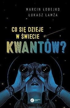 Co się dzieje w świecie kwantów? - Marcin Łobejko, Łukasz Lamża
