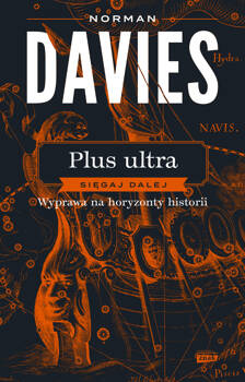 Plus ultra. Sięgaj dalej. Wyprawa na horyzonty historii, Norman Davies