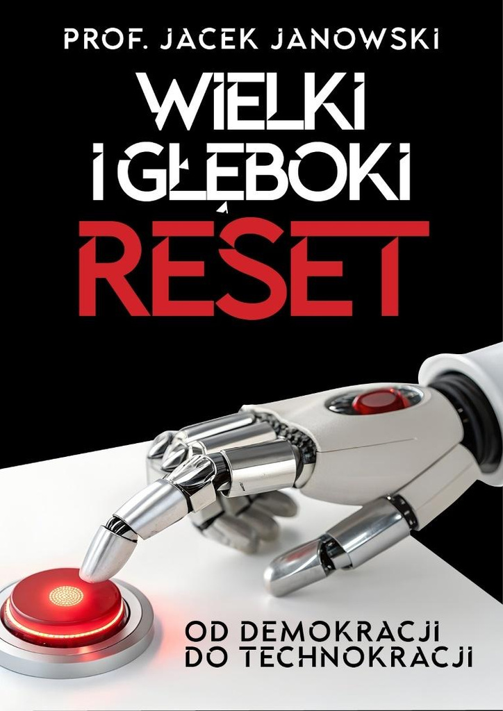 Wielki i Głęboki Reset. Od demokracji do..., Jacek Janowski