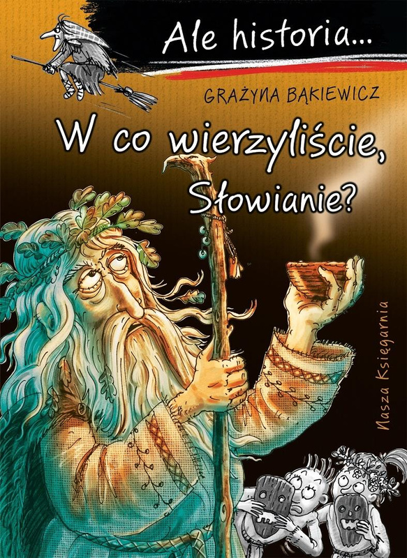 Ale historia... 13 W co wierzyliście, Słowianie?, Grażyna Bąkiewicz