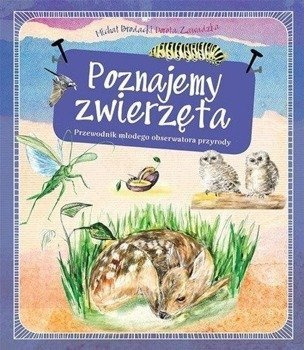Poznajemy zwierzęta. Przewodnik młodego... - Michał Brodacki, Dorota Zawadzka, Alicja Gadomska