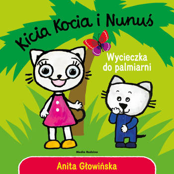 Wycieczka do palmiarni. Kicia Kocia i Nunuś, Anita Głowińska
