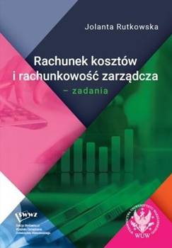 Rachunek kosztów i rachunkowość zarządcza. Zadania, Jolanta Rutkowska