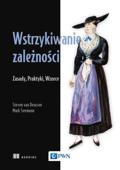 Wstrzykiwanie zależności. Zasady, praktyki, wzorce - Mark Seemann, van Seemann Deursen