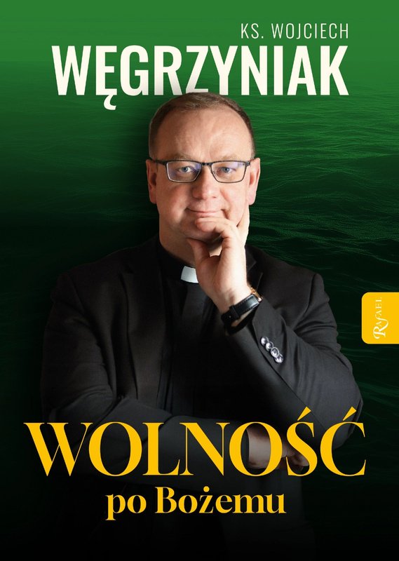 Wolność po Bożemu, ks. Wojciech Węgrzyniak