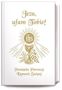 Jezu Ufam Tobie. Pamiątka Pierwszej Komunii Św. B, bp Antoni Długosz, s. Bożena Hanusiak