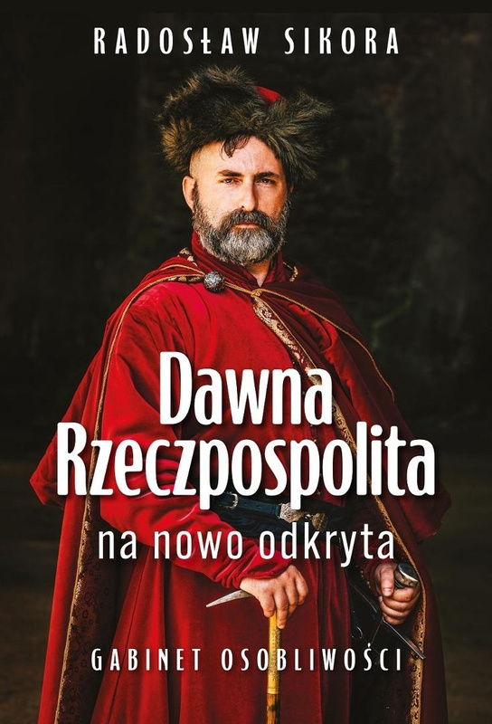 Dawna Rzeczpospolita na nowo odkryta, Radosław Sikora