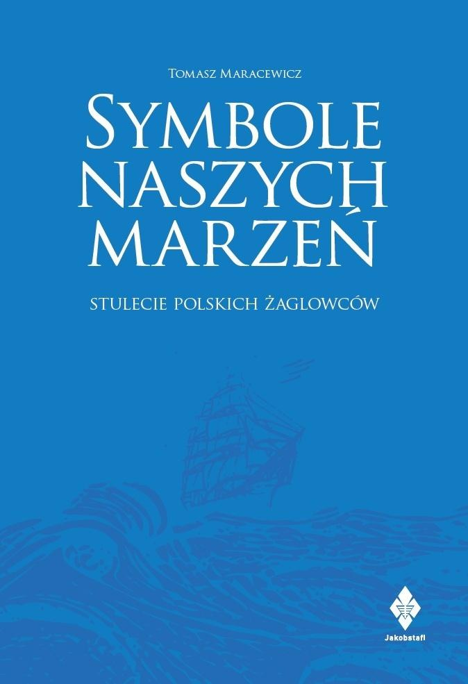 Symbole naszych marzeń. Stulecie polskich..., Tomasz Maracewicz