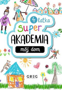 Mój dom. Super akademia (4 latka), Opracowanie zbiorowe