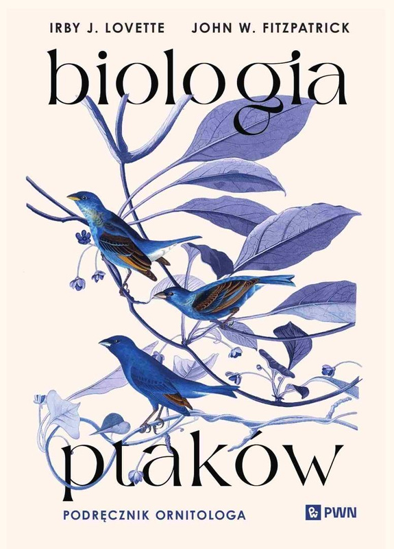 Biologia ptaków. Podręcznik ornitologa, Irby J. Lovette