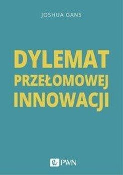 Dylemat przełomowej innowacji - Joshua Gans