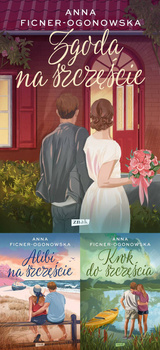 Alibi na szczęście. Rozszerzona wersja + Krok do szczęścia + Zgoda na szczęście, Anna Ficner-Ogonowska