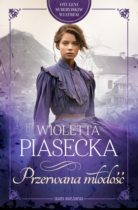 Otuleni syberyjskim wiatrem. Przerwana młodość, Wioletta Piasecka