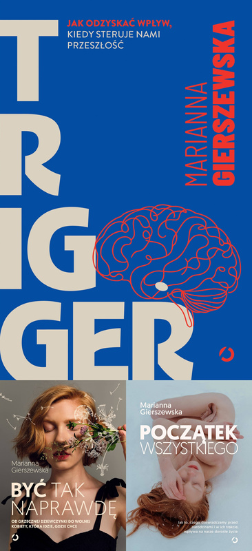 Trigger + Być tak naprawdę + Początek wszystkiego, Marianna Gierszewska