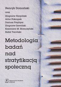 Metodologia badań nad stratyfikacją społeczną - Henryk Domański, Zbigniew Karpiński, Artur Pokropek i inni