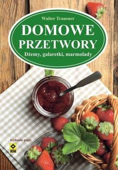 Domowe przetwory. Dżemy, galaretki, marmolady w.2, Walter Trausner