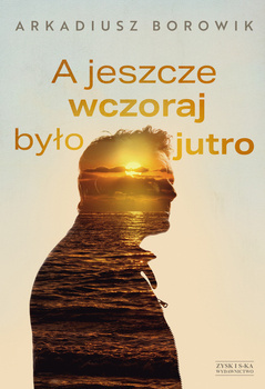 A jeszcze wczoraj było jutro, Arkadiusz Borowik