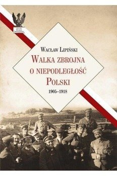 Walka zbrojna o niepodległość Polski 1905-1918, Wacław Lipiński
