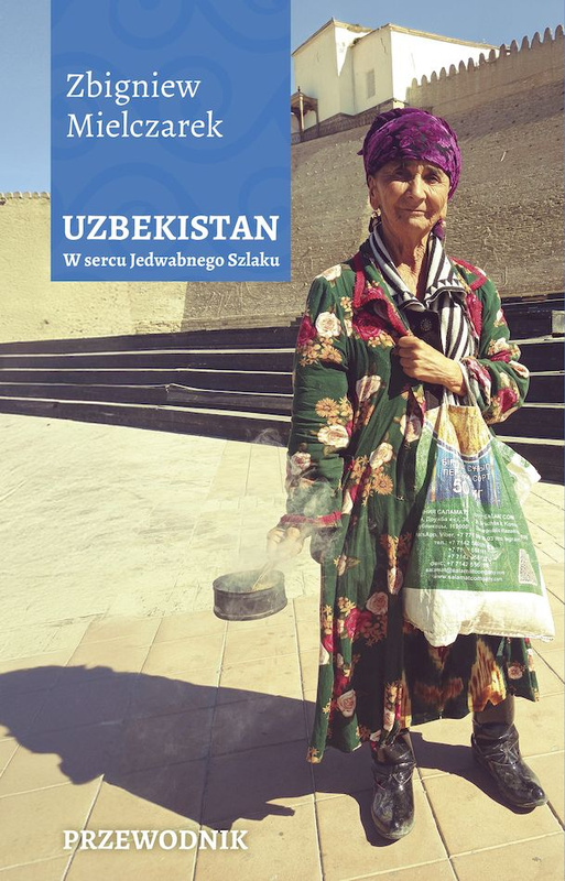 Uzbekistan. W sercu Jedwabnego Szlaku, Zbigniew Mielczarek