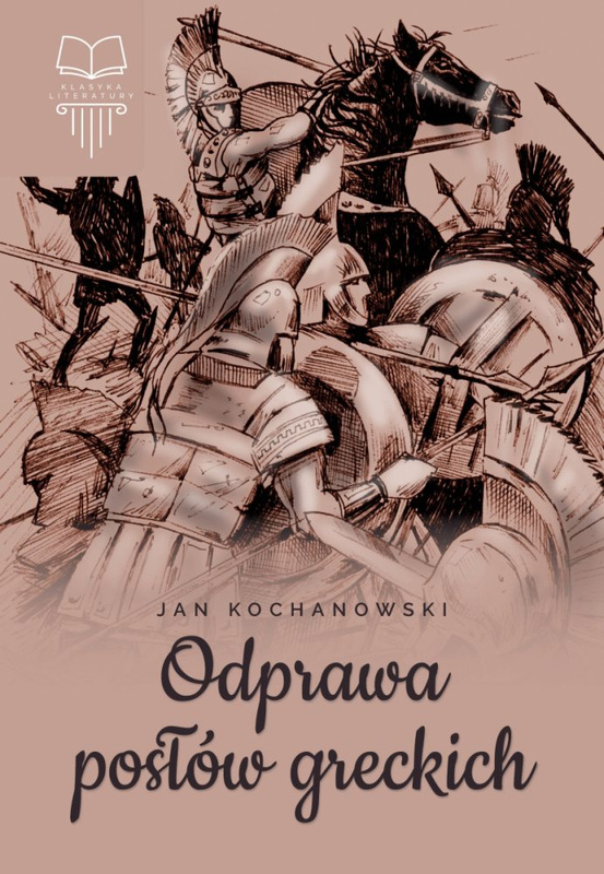 Odprawa posłów greckich, Jan Kochanowski