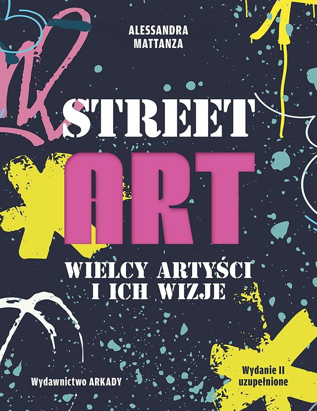 Street Art. Wielcy artyści i ich wizje, Alessandra Mattanza