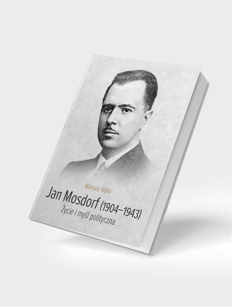 Jan Mosdorf (1904-1943). Życie i myśl polityczna, Mateusz Kofin