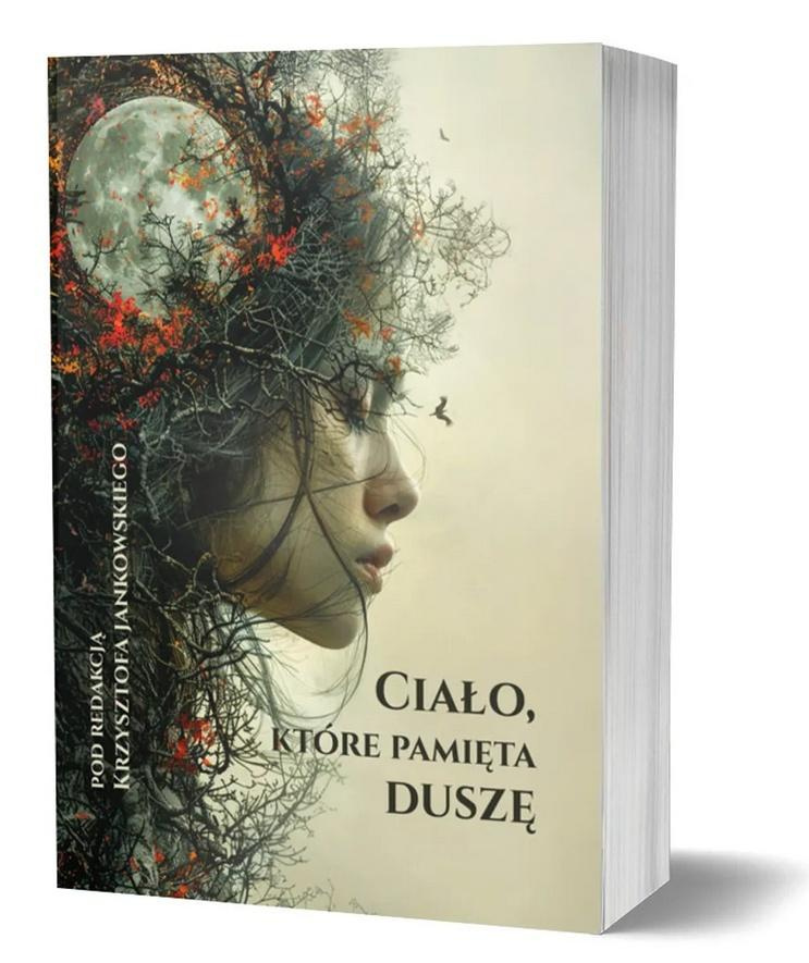 Ciało, które pamięta duszę, red. Krzysztof Jankowski
