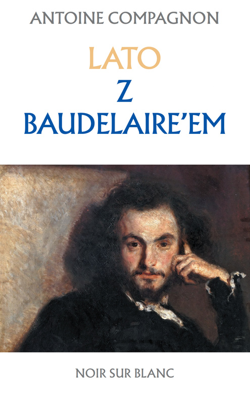 Lato z Baudelaire'em, Antoine Compagnon