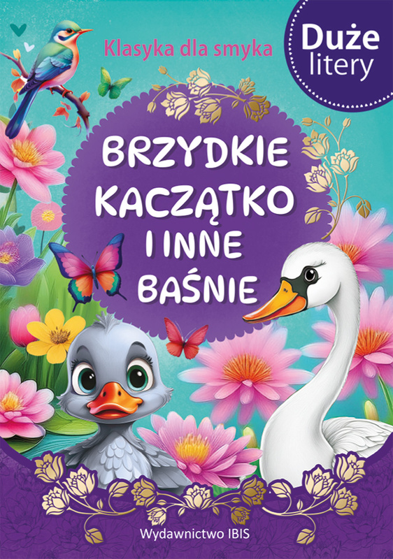 Brzydkie kaczątko i inne baśnie (DUŻE LITERY). Klasyka dla smyka, Opracowanie zbiorowe