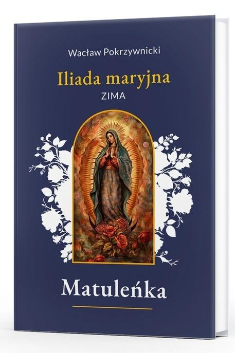 Matuleńka T.1 Iliada maryjna. Zima, Wacław Pokrzywnicki