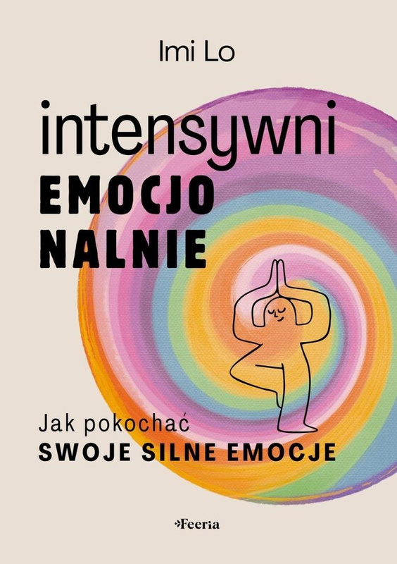 Intensywni emocjonalnie. Jak pokochać swoje..., Imi Lo