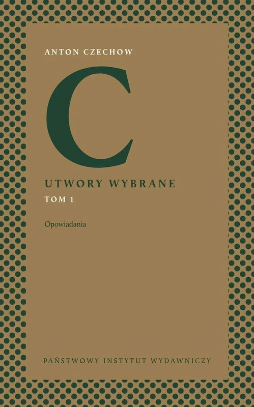 Opowiadania. Utwory wybrane. Tom 1, Antoni Czechow