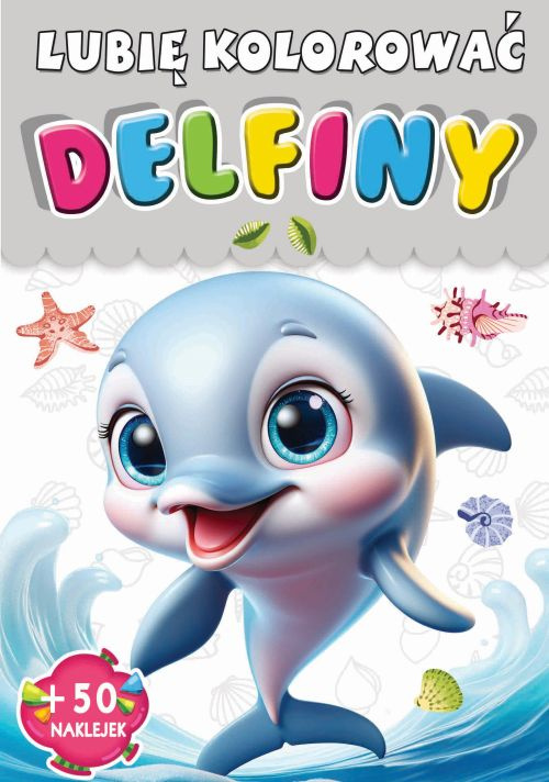 Delfiny. Lubię kolorować, Opracowanie zbiorowe