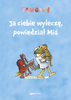 Ja ciebie wyleczę, powiedział Miś, Janosch