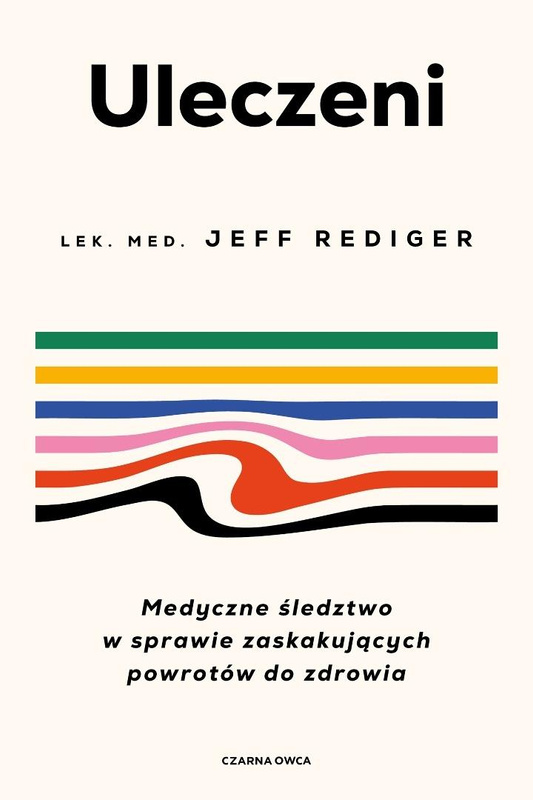 Uleczeni. Medyczne śledztwo w sprawie..., Jeffrey Rediger