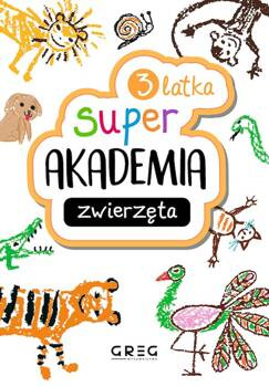 Zwierzęta. Super akademia (3 latka), Opracowanie zbiorowe