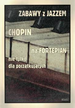 Zabawy z jazzem. Chopin na fortepian - praca zbiorowa