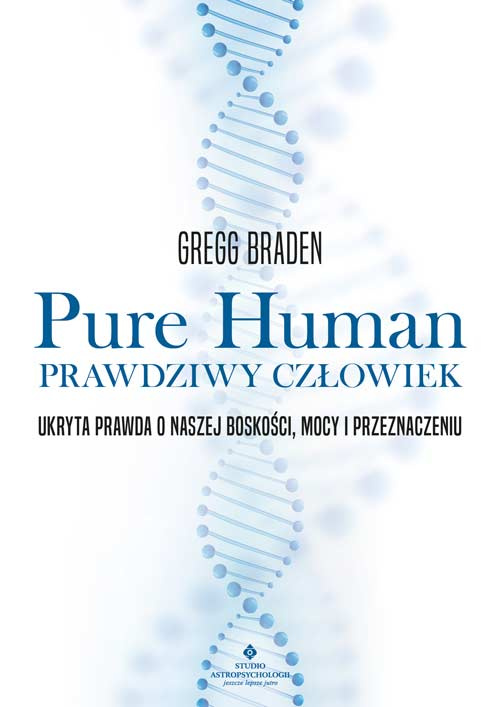 Pure Human. Prawdziwy człowiek, Gregg Braden