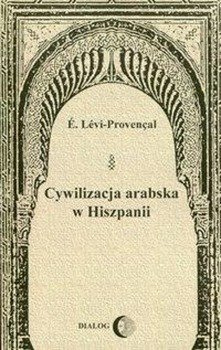 Cywilizacja arabska w Hiszpanii - Levi-Provencal E.