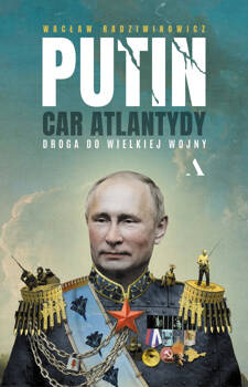 Putin, car Atlantydy, Wacław Radziwinowicz