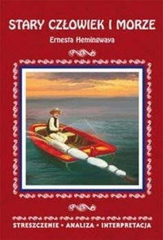 Stary człowiek i morze Ernesta Hemingwaya Streszczenie analiza interpretacja